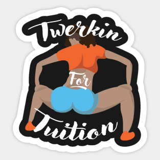 Twerkin For Tuition 3 Sticker